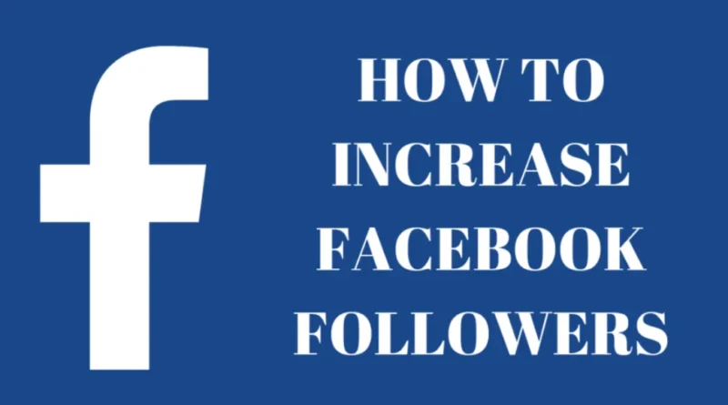 How To Increase Facebook Followers 2025: कोई नहीं बताएगा फेसबुक पर फॉलोअर्स बढ़ाने का यह आसान तरीका जानिए आप भी|