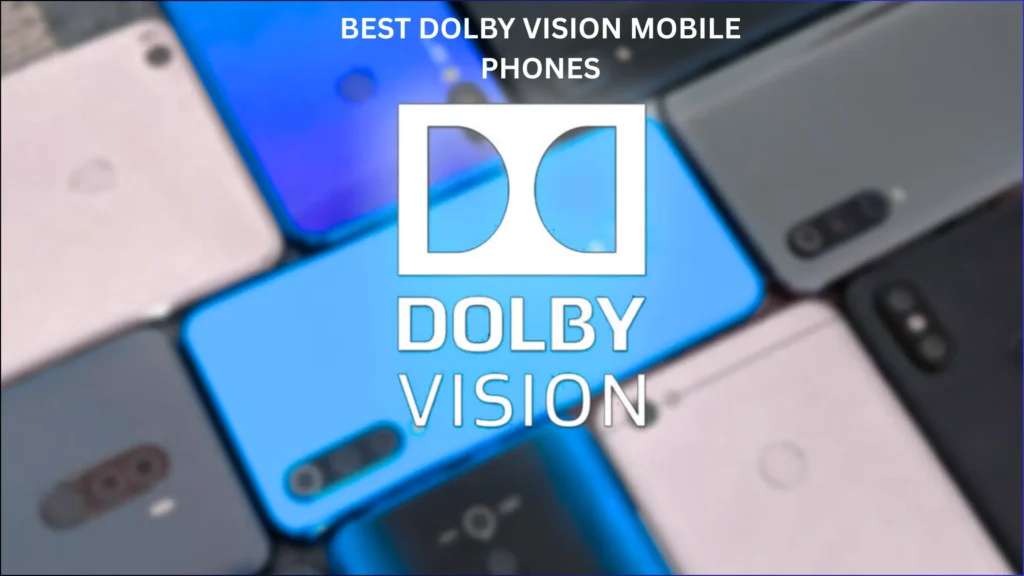 Best Dolby Vision Mobile Phones