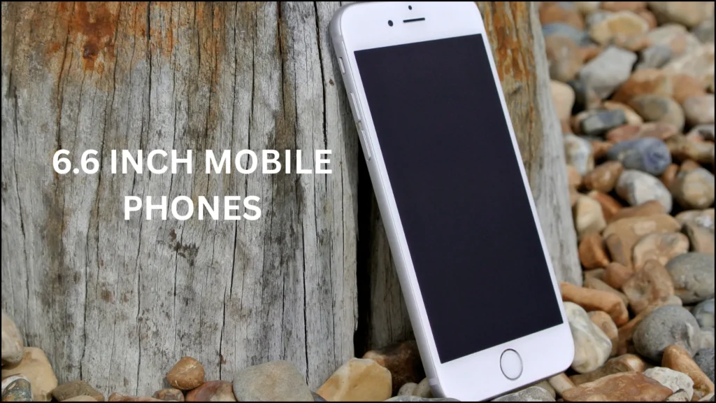 6.6 Inch Mobile Phones